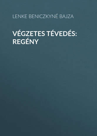 Lenke Beniczkyné Bajza, Végzetes tévedés: Regény