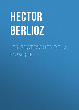 Hector Berlioz, Les grotesques de la musique