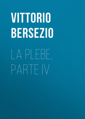 Vittorio Bersezio, La plebe, parte IV