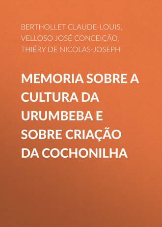 Claude-Louis Berthollet, Nicolas-Joseph Thiéry de Menonville, José Velloso, Memoria sobre a cultura da Urumbeba e sobre criação da Cochonilha