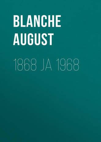 August Blanche, 1868 ja 1968