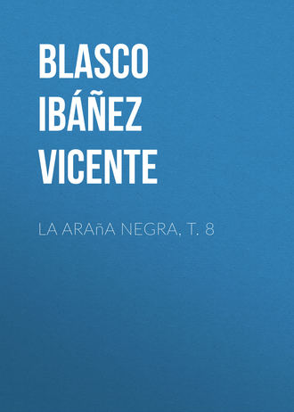 Vicente Blasco Ibáñez, La araña negra, t. 8