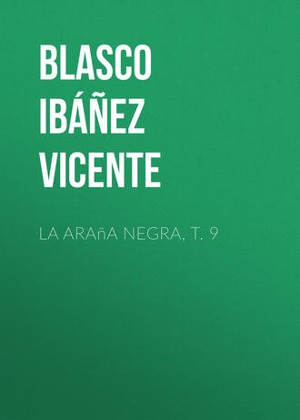 Vicente Blasco Ibáñez, La araña negra, t. 9