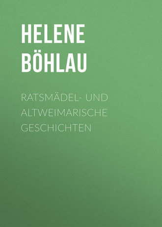 Helene Böhlau, Ratsmädel- und Altweimarische Geschichten