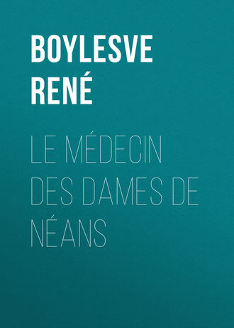 René Boylesve, Le Médecin des Dames de Néans