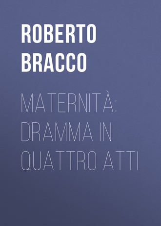 Roberto Bracco, Maternità: Dramma in quattro atti