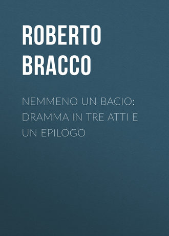 Roberto Bracco, Nemmeno un bacio: Dramma in tre atti e un epilogo