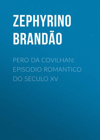 Zephyrino Brandão, Pero da Covilhan: Episodio Romantico do Seculo XV