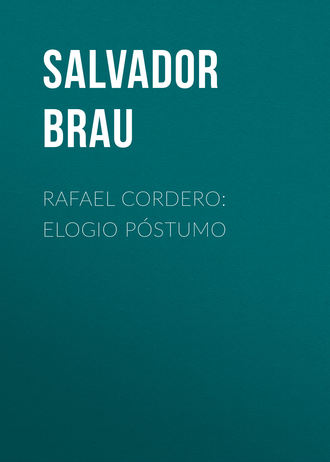 Salvador Brau, Rafael Cordero: Elogio Póstumo