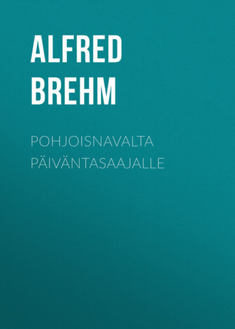 Alfred Brehm, Pohjoisnavalta päiväntasaajalle