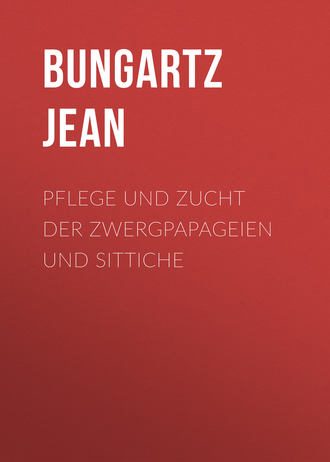 Jean Bungartz, Pflege und Zucht der Zwergpapageien und Sittiche