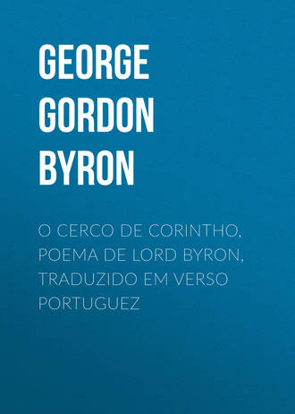 George Gordon Byron, O Cerco de Corintho, poema de Lord Byron, traduzido em verso portuguez