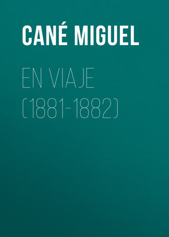 Miguel Cané, En viaje (1881-1882)