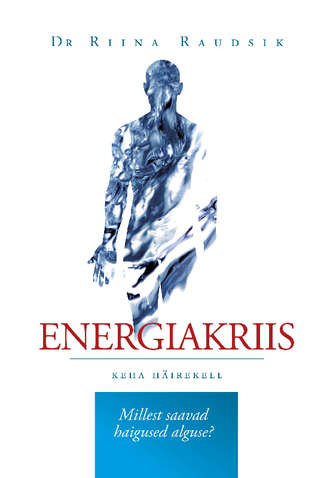 Riina Raudsik, Energiakriis. Keha häirekell. Millest saavad haig