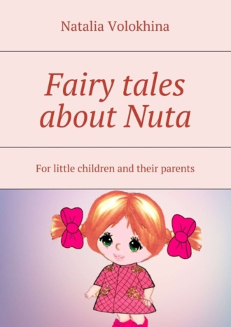 Natalia Volokhina, Fairy tales about Nuta. For little children and their parents