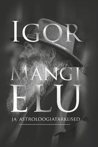 Igor Mang, Triin Tammert, Igor Mangi elu ja astroloogiatarkused