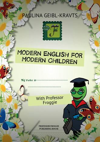 Paulina Geibl-Kravts, Modern English for Modern Children. With Professor Froggie