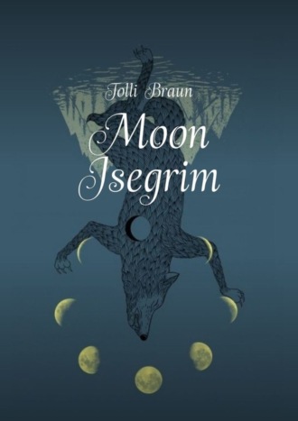 Tolli Braun, Moon Isegrim