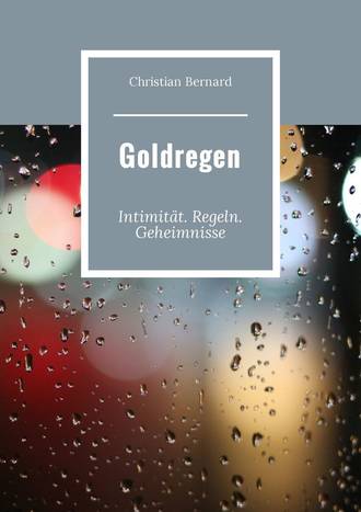 Christian Bernard, Goldregen. Intimität. Regeln. Geheimnisse