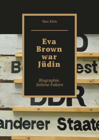 Max Klim, Eva Brown war Jüdin. Biographie. Seltene Fakten