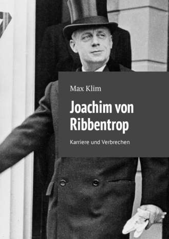 Max Klim, Joachim von Ribbentrop. Karriere und Verbrechen