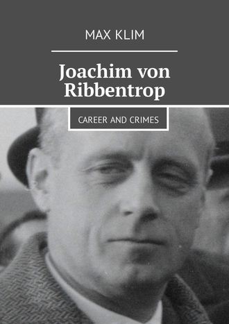 Max Klim, Joachim von Ribbentrop. Career and crimes