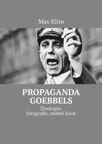 Max Klim, Propaganda Goebbels. Životopis, fotografie, osobní život