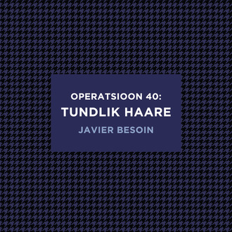 Javier Besoin, Operatsioon 40: tundlik haare