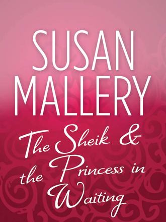 Susan Mallery, The Sheik & the Princess in Waiting
