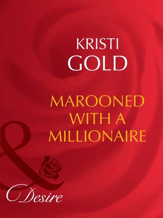 KRISTI GOLD, Marooned With A Millionaire