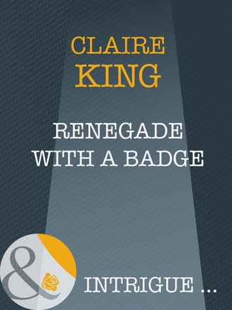 Claire King, Renegade With A Badge