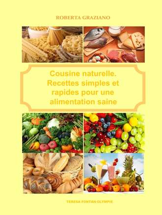Roberta Graziano, Cuisine Naturelle. Recettes Simples Et Rapides Pour Une Alimentation Saine