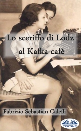 Fabrizio Sebastian Caleffi, Lo Sceriffo Di Lodz Al Kafka Cafè
