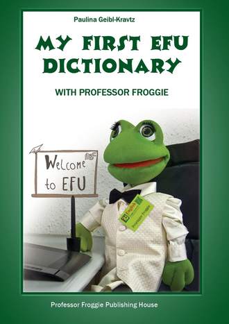 Paulina Geibl-Kravtz, My First EFU Dictionary. WITH PROFESSOR FROGGIE