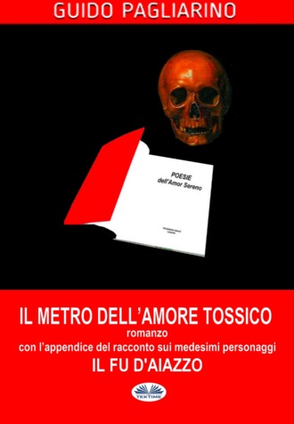Guido Pagliarino, Il Metro Dell'Amore Tossico - Romanzo
