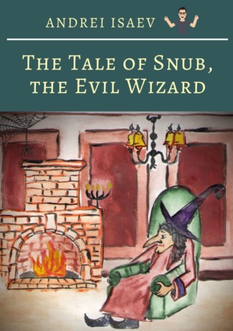 Andrey Isaev, The Tale of Snub, the Evil Wizard. Сказка про злого волшебника Курноса