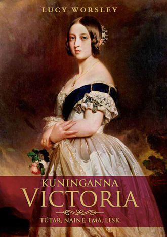 Lucy Worsley, Kuninganna Victoria. Tütar, naine, ema, lesk