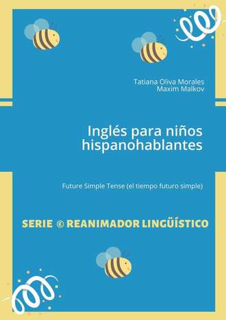 Maxim Malkov, Tatiana Morales, Inglés para niños hispanohablantes. Future Simple Tense (el tiempo futuro simple)