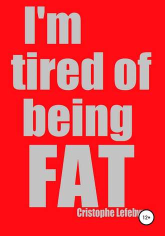 Christophe Lefebvre, I'm tired of being FAT