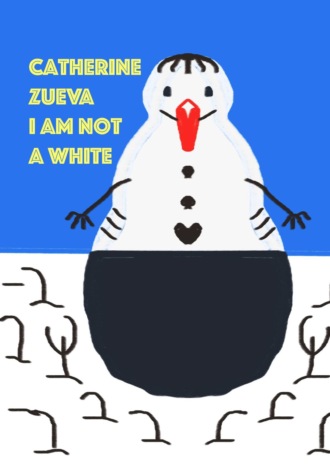 Catherine Zueva, I am not a white