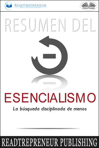 Readtrepreneur Publishing, Resumen Del Esencialismo: La Búsqueda Disciplinada De Menos
