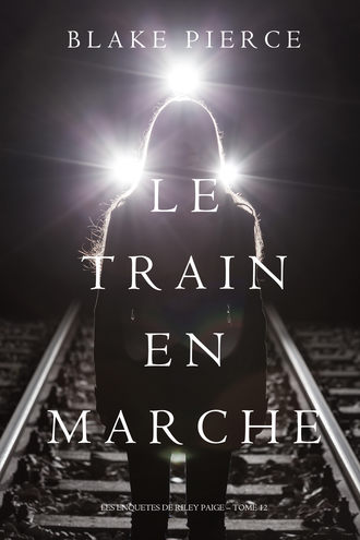 Блейк Пирс, Le Train en Marche