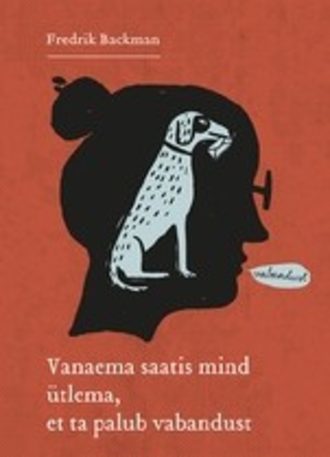 Fredrik Backman, Vanaema saatis mind ütlema, et ta palub vabandust