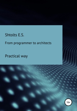 Eugeny Shtoltc, From programmer to architects. Practical way