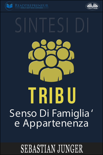 Readtrepreneur Publishing, Sintesi Di Tribù: Senso Di Famiglia E Appartenenza Di Sebastian Junger