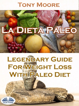 Tony Moore, La Dieta Paleo: Guía Legendaria Para Perder Peso Con La Dieta Paleo