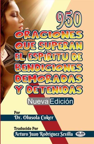 Olusola Coker, 950 Oraciones Que Superan El Espíritu De Bendiciones Demoradas Y Detenidas Nueva Edición