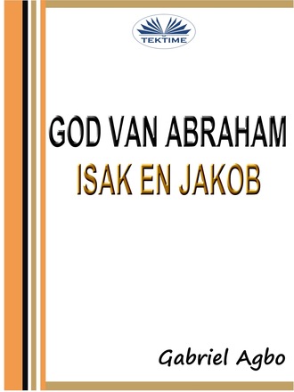 Gabriel Agbo, God Van Abraham, Isak En Jakob