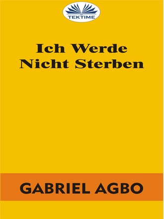 Gabriel Agbo, Ich Werde Nicht Sterben