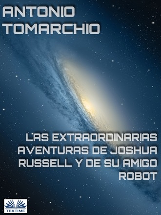 Antonio Tomarchio, Las Extraordinarias Aventuras De Joshua Russell Y De Su Amigo Robot